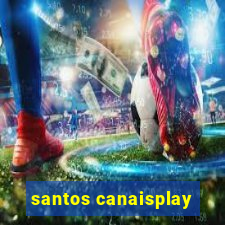 santos canaisplay